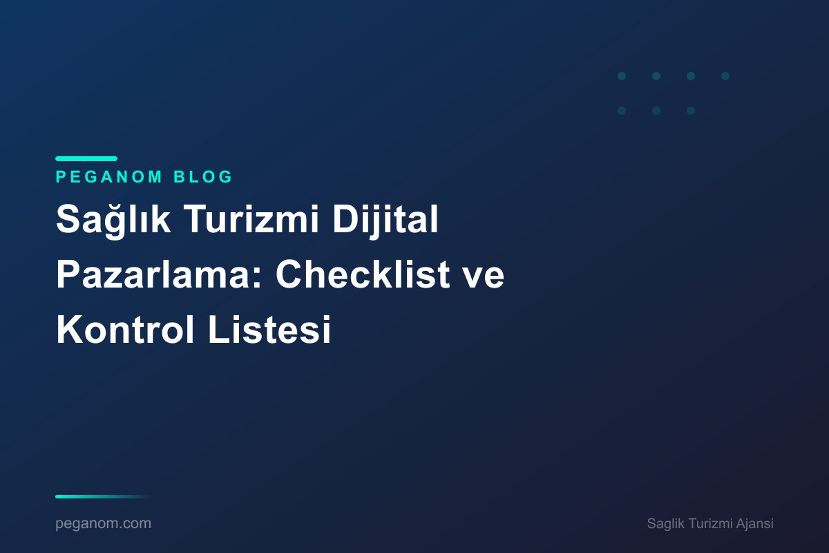 Sağlık Turizmi Dijital Pazarlama: Checklist ve Kontrol Listesi