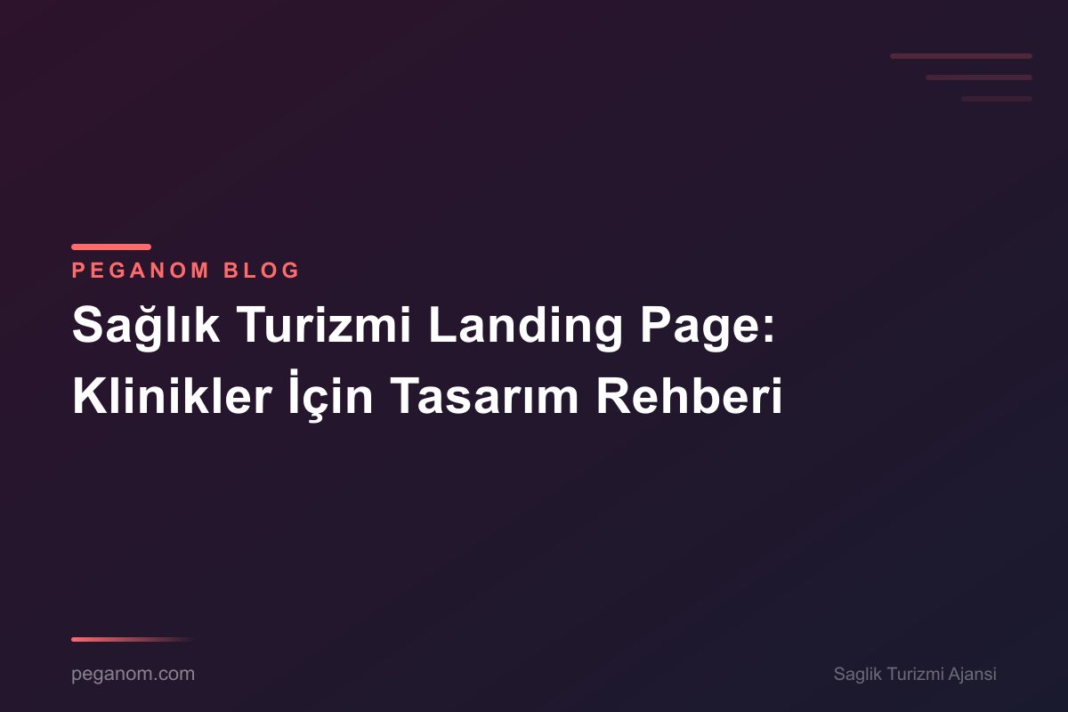 Sağlık Turizmi Landing Page: Klinikler İçin Tasarım Rehberi