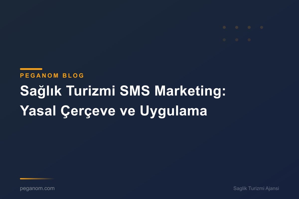 Sağlık Turizmi SMS Marketing: Yasal Çerçeve ve Uygulama