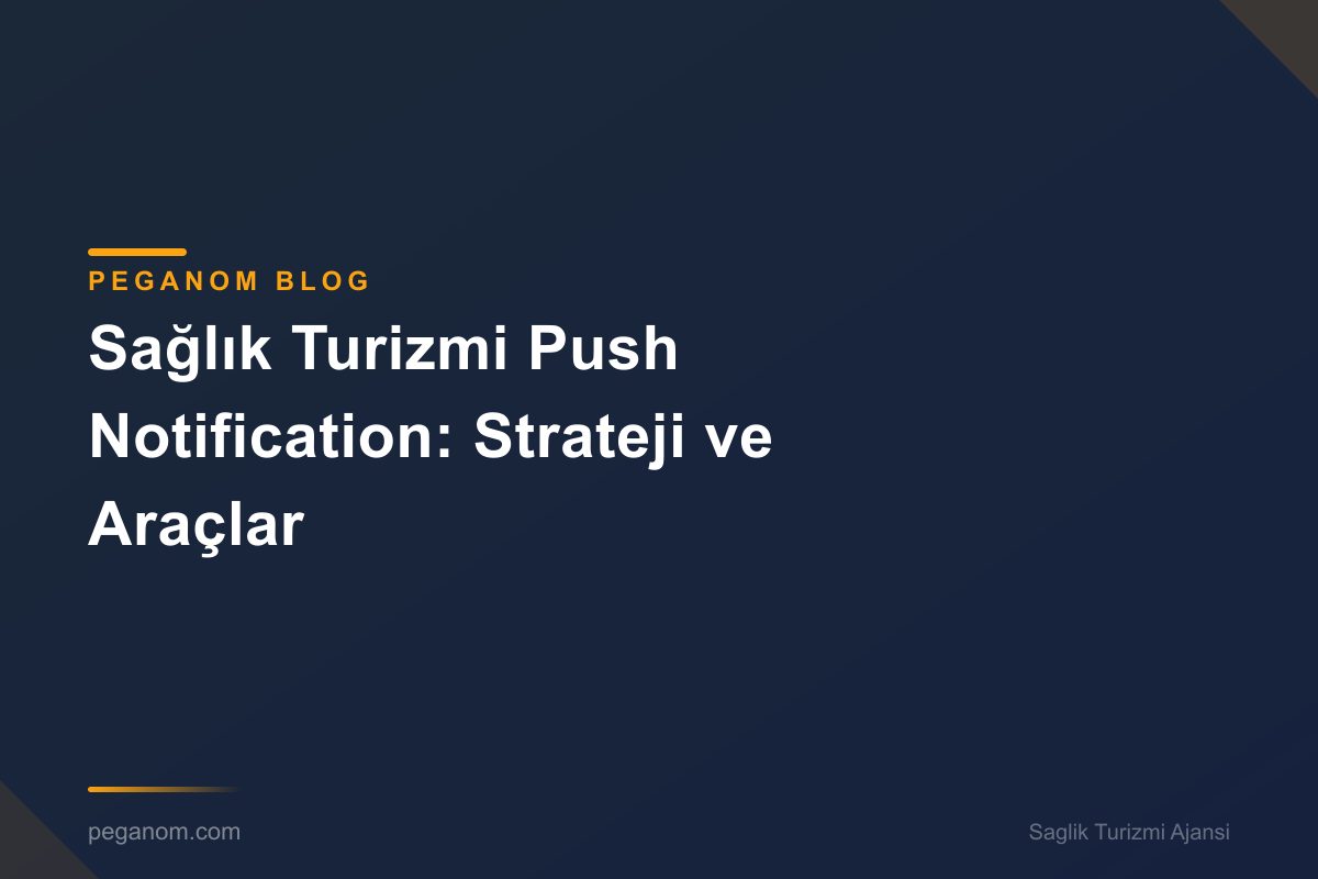 Sağlık Turizmi Push Notification: Strateji ve Araçlar