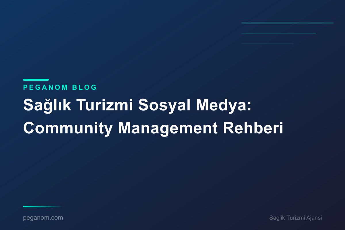 Sağlık Turizmi Sosyal Medya: Community Management Rehberi