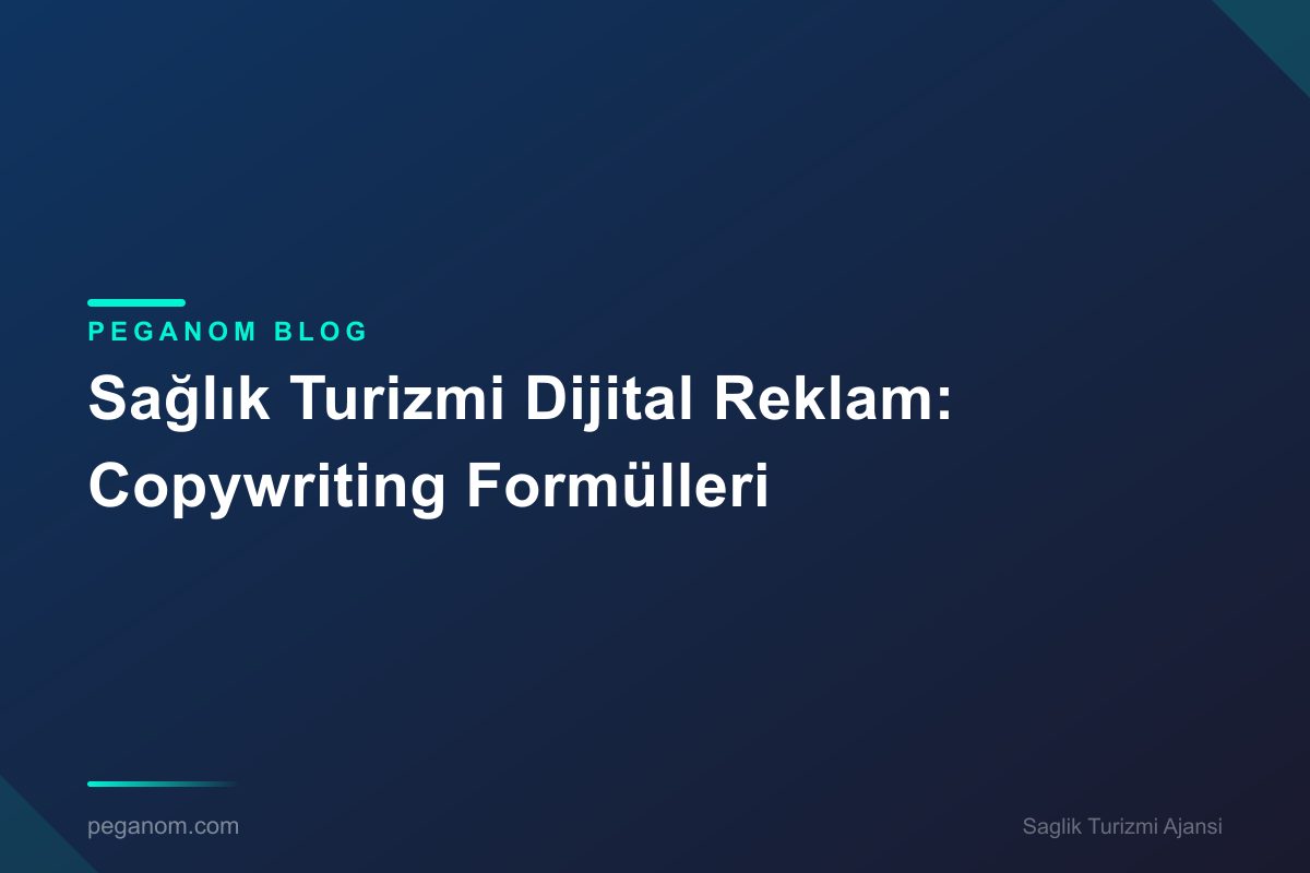 Sağlık Turizmi Dijital Reklam: Copywriting Formülleri