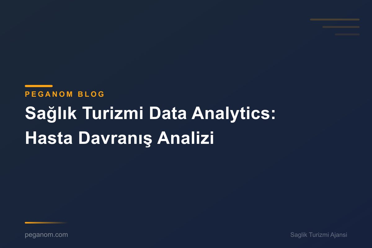 Sağlık Turizmi Data Analytics: Hasta Davranış Analizi