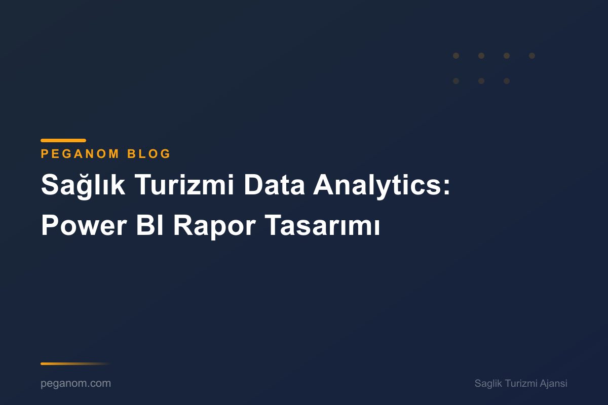 Sağlık Turizmi Data Analytics: Power BI Rapor Tasarımı