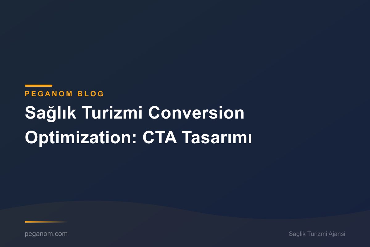 Sağlık Turizmi Conversion Optimization: CTA Tasarımı