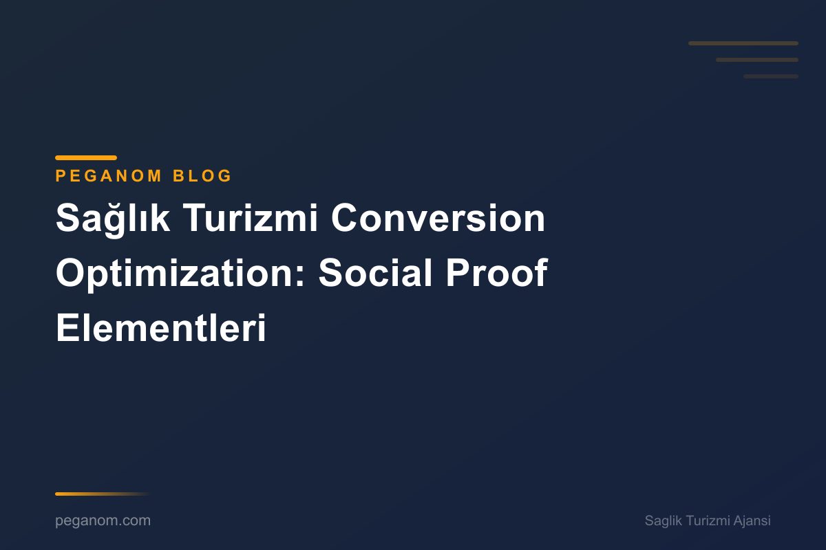 Sağlık Turizmi Conversion Optimization: Social Proof Elementleri