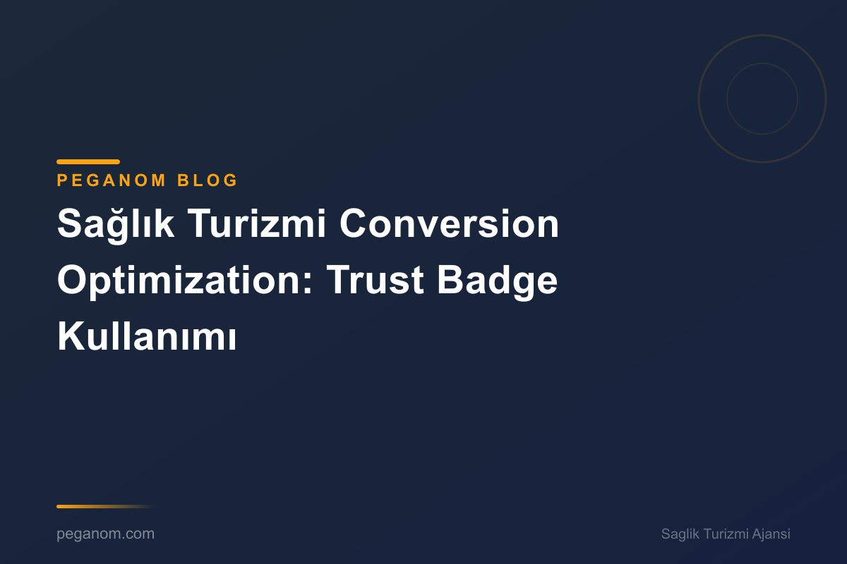 Sağlık Turizmi Conversion Optimization: Trust Badge Kullanımı