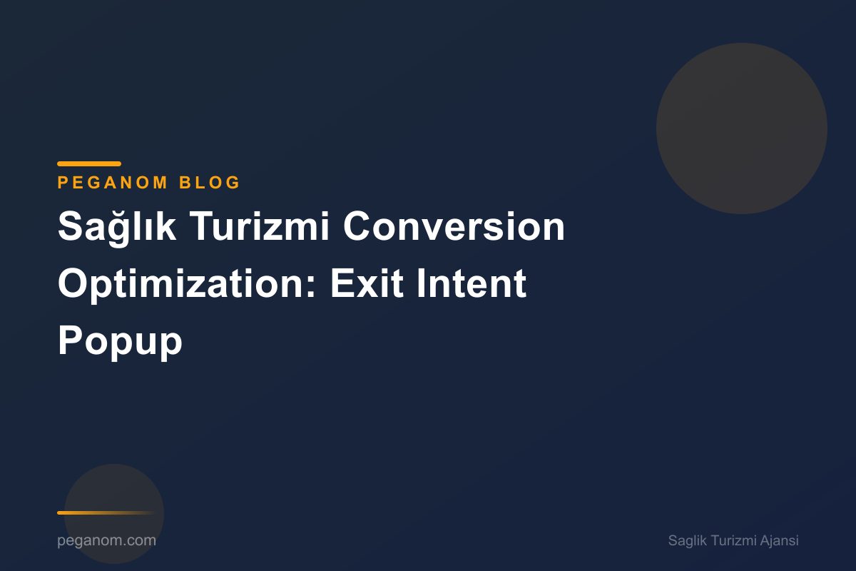 Sağlık Turizmi Conversion Optimization: Exit Intent Popup
