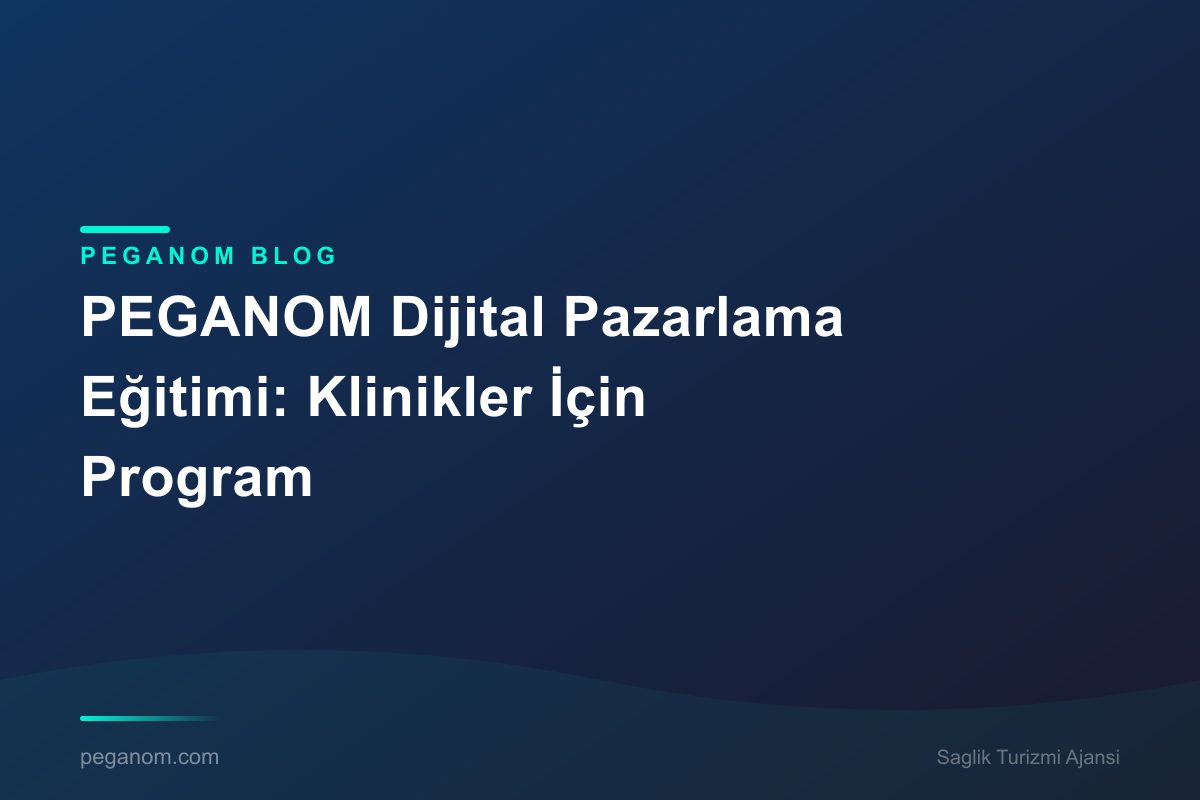 PEGANOM Dijital Pazarlama Eğitimi: Klinikler İçin Program