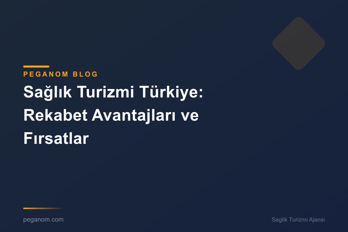 Sağlık Turizmi Türkiye: Rekabet Avantajları ve Fırsatlar