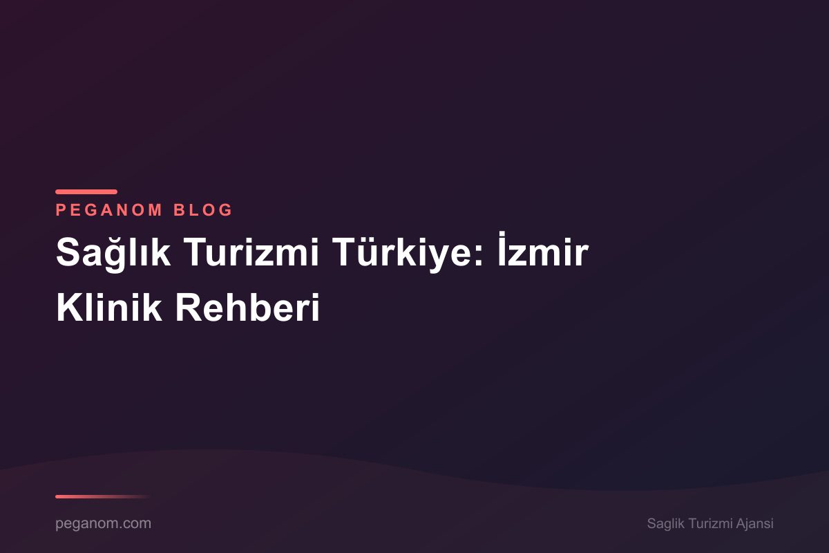 Sağlık Turizmi Türkiye: İzmir Klinik Rehberi