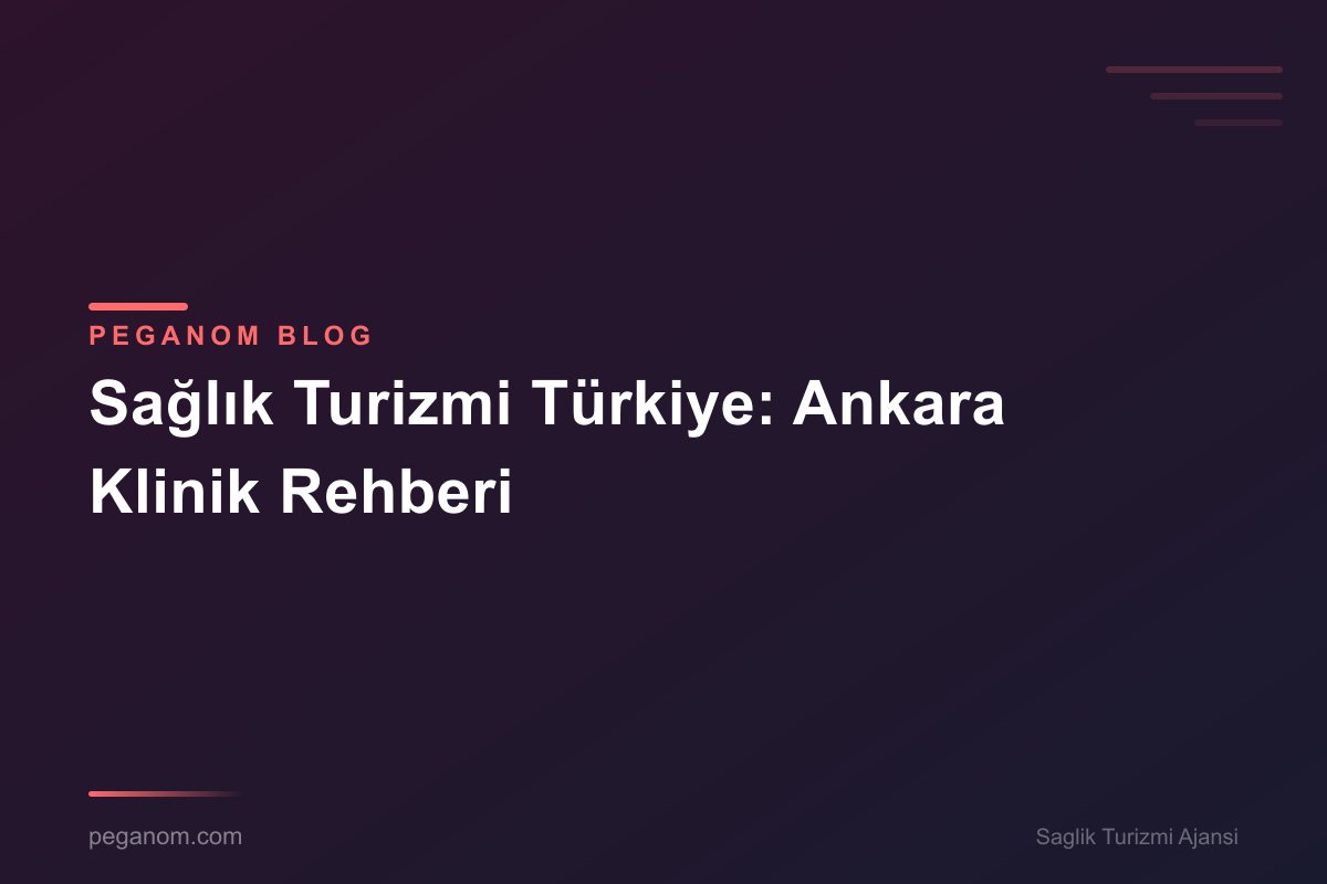 Sağlık Turizmi Türkiye: Ankara Klinik Rehberi
