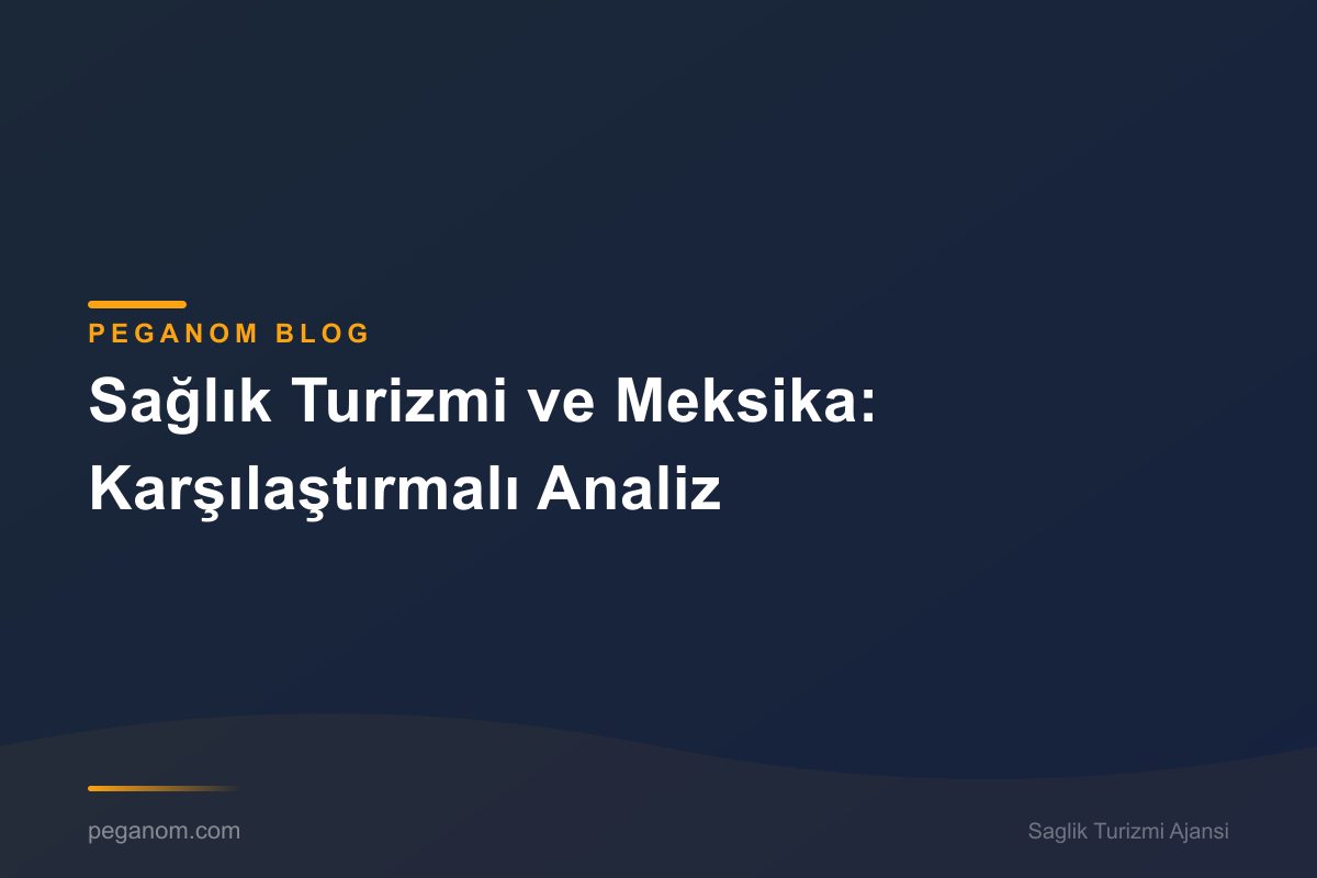 Sağlık Turizmi ve Meksika: Karşılaştırmalı Analiz