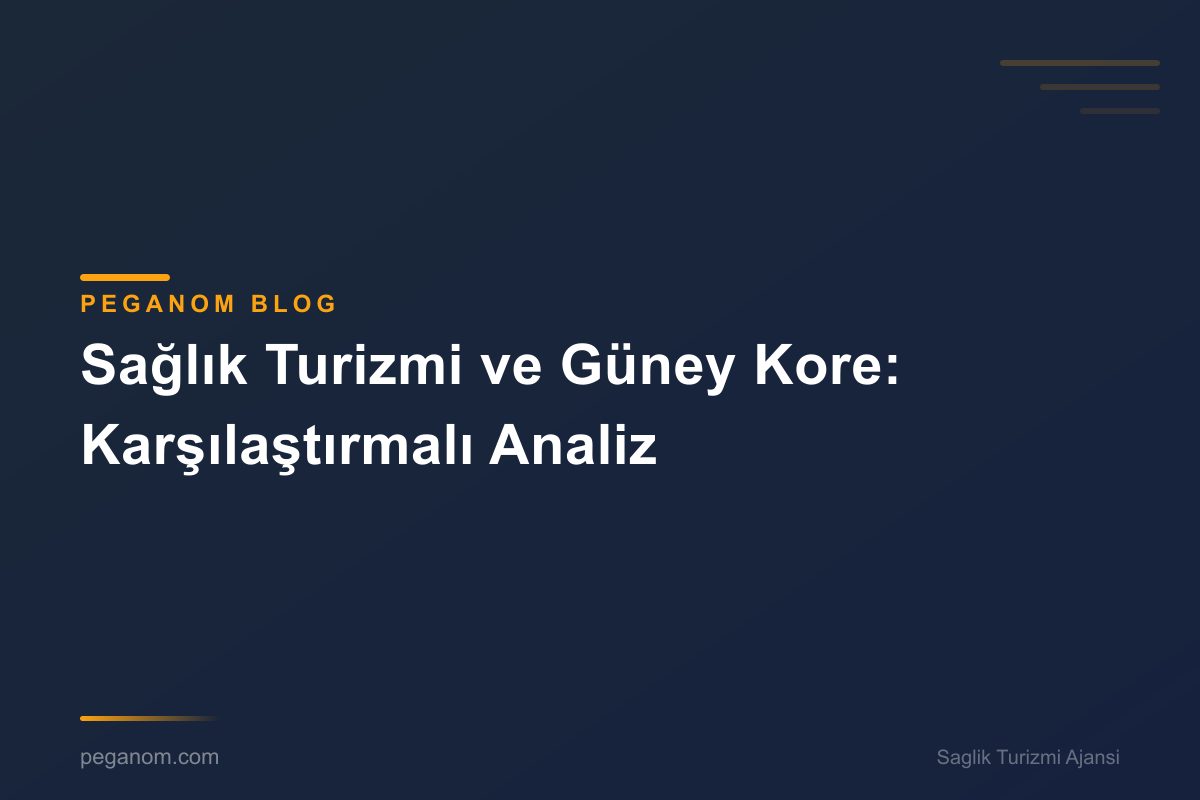 Sağlık Turizmi ve Güney Kore: Karşılaştırmalı Analiz