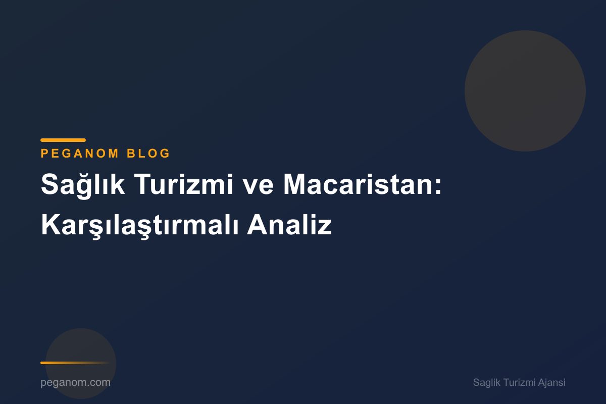 Sağlık Turizmi ve Macaristan: Karşılaştırmalı Analiz