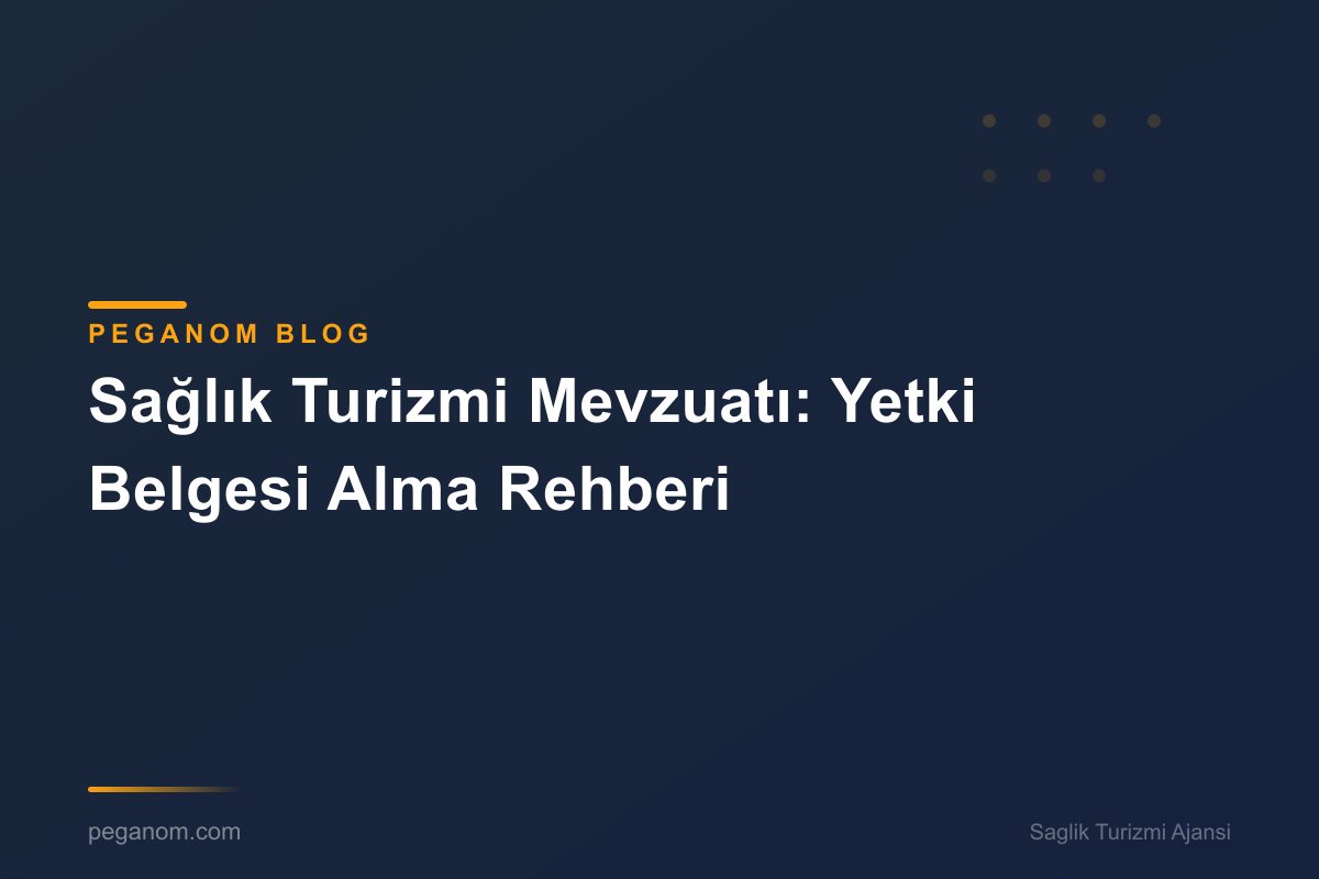 Sağlık Turizmi Mevzuatı: Yetki Belgesi Alma Rehberi