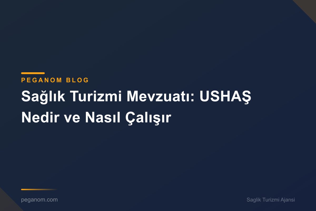 Sağlık Turizmi Mevzuatı: USHAŞ Nedir ve Nasıl Çalışır