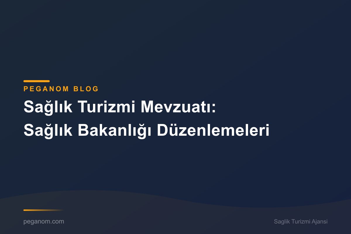 Sağlık Turizmi Mevzuatı: Sağlık Bakanlığı Düzenlemeleri