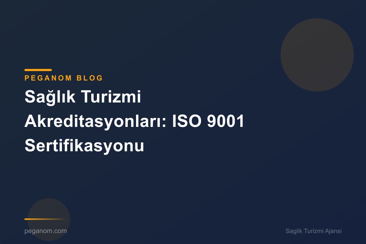 Sağlık Turizmi Akreditasyonları: ISO 9001 Sertifikasyonu