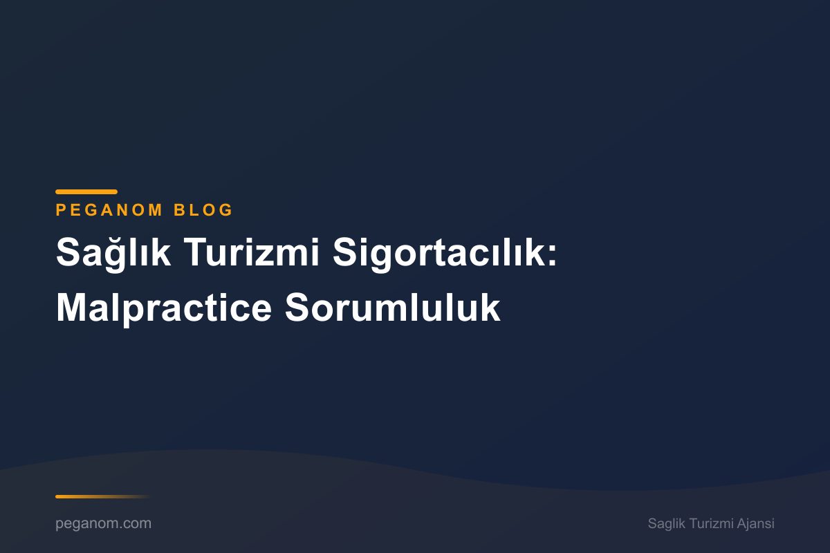 Sağlık Turizmi Sigortacılık: Malpractice Sorumluluk