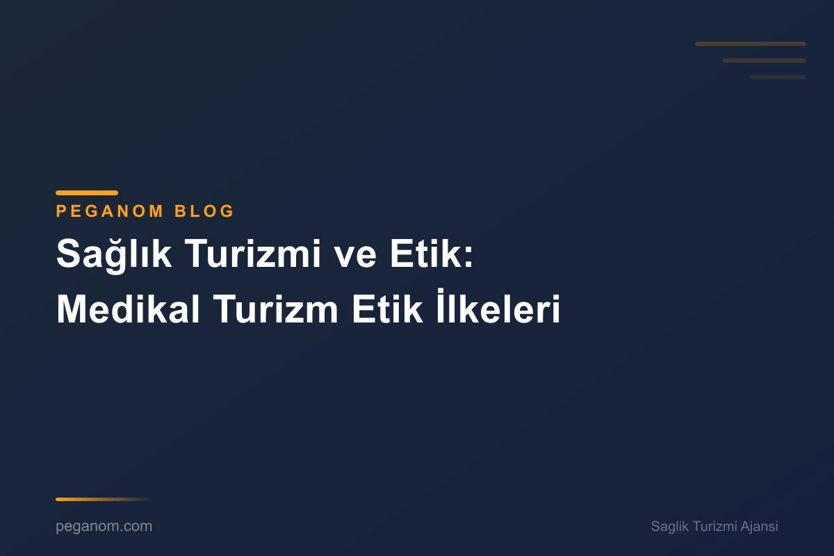 Sağlık Turizmi ve Etik: Medikal Turizm Etik İlkeleri