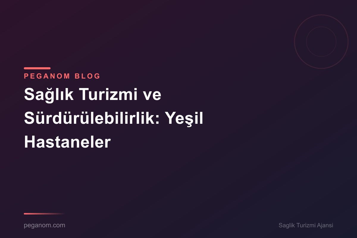 Sağlık Turizmi ve Sürdürülebilirlik: Yeşil Hastaneler