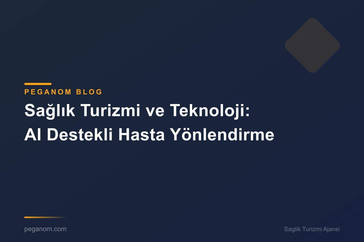 Sağlık Turizmi ve Teknoloji: AI Destekli Hasta Yönlendirme
