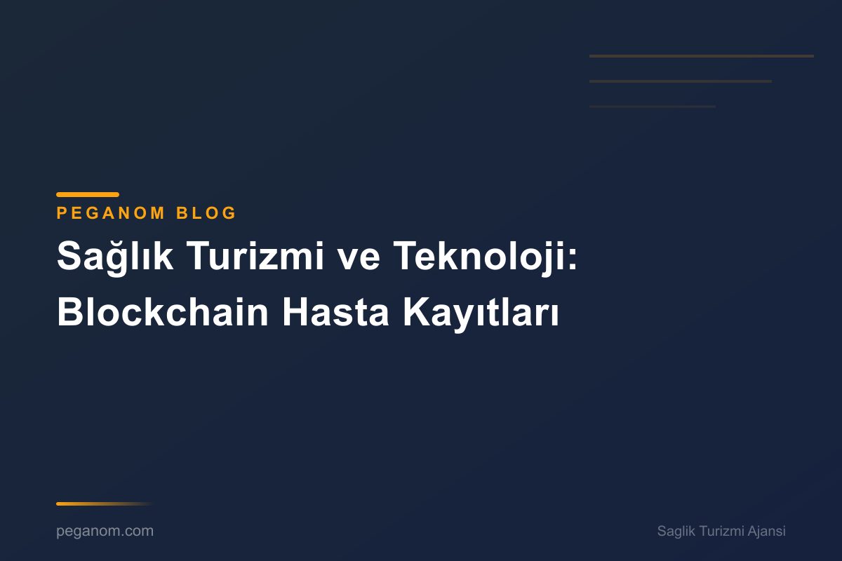 Sağlık Turizmi ve Teknoloji: Blockchain Hasta Kayıtları