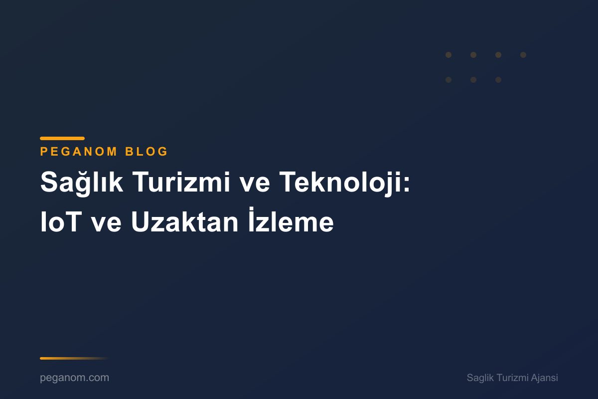 Sağlık Turizmi ve Teknoloji: IoT ve Uzaktan İzleme