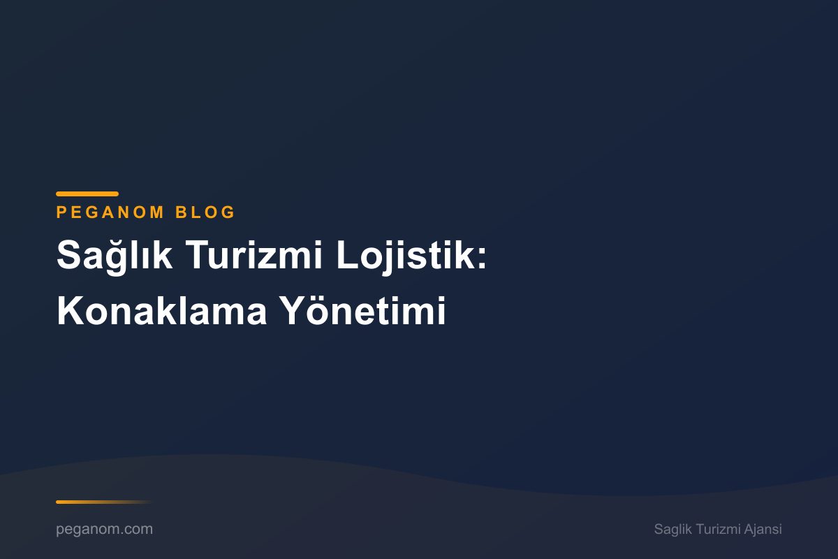Sağlık Turizmi Lojistik: Konaklama Yönetimi