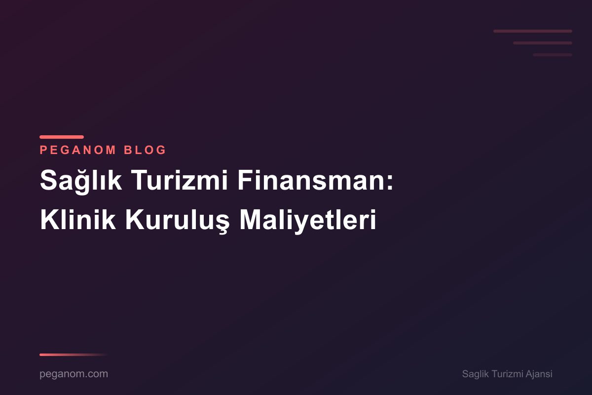 Sağlık Turizmi Finansman: Klinik Kuruluş Maliyetleri
