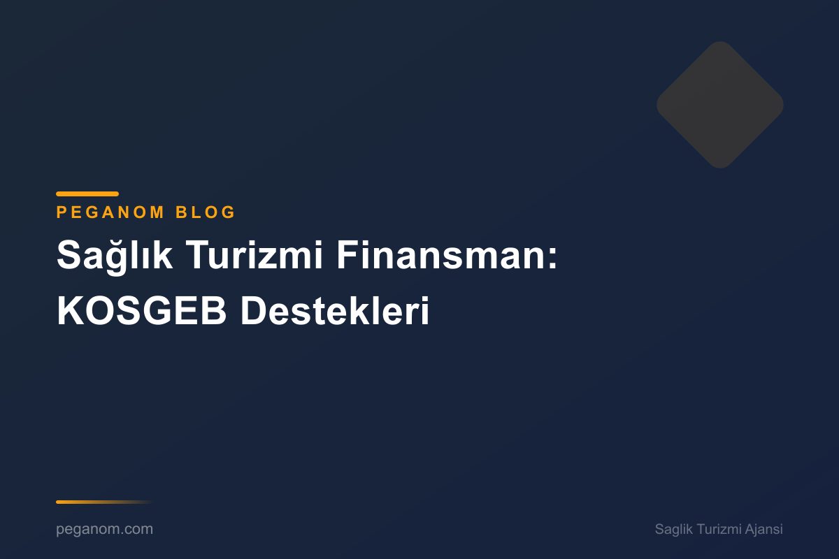 Sağlık Turizmi Finansman: KOSGEB Destekleri