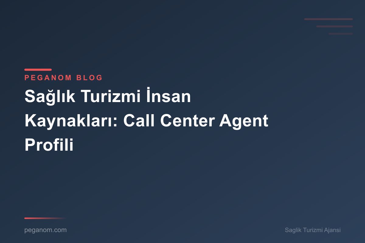 Sağlık Turizmi İnsan Kaynakları: Call Center Agent Profili