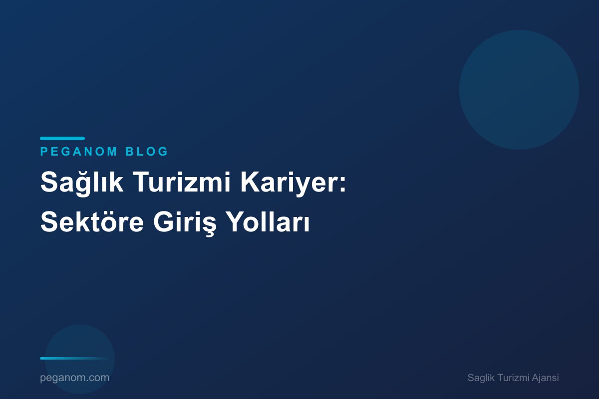 Sağlık Turizmi Kariyer: Sektöre Giriş Yolları