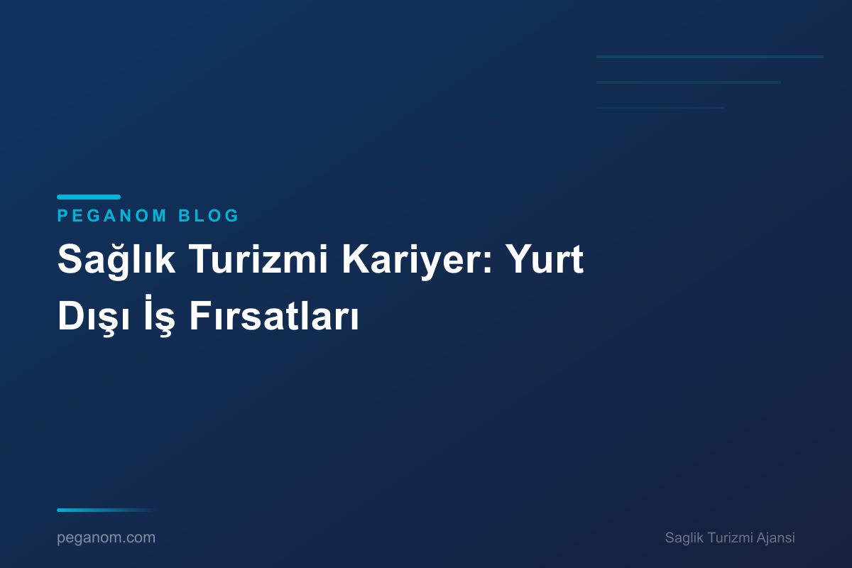 Sağlık Turizmi Kariyer: Yurt Dışı İş Fırsatları