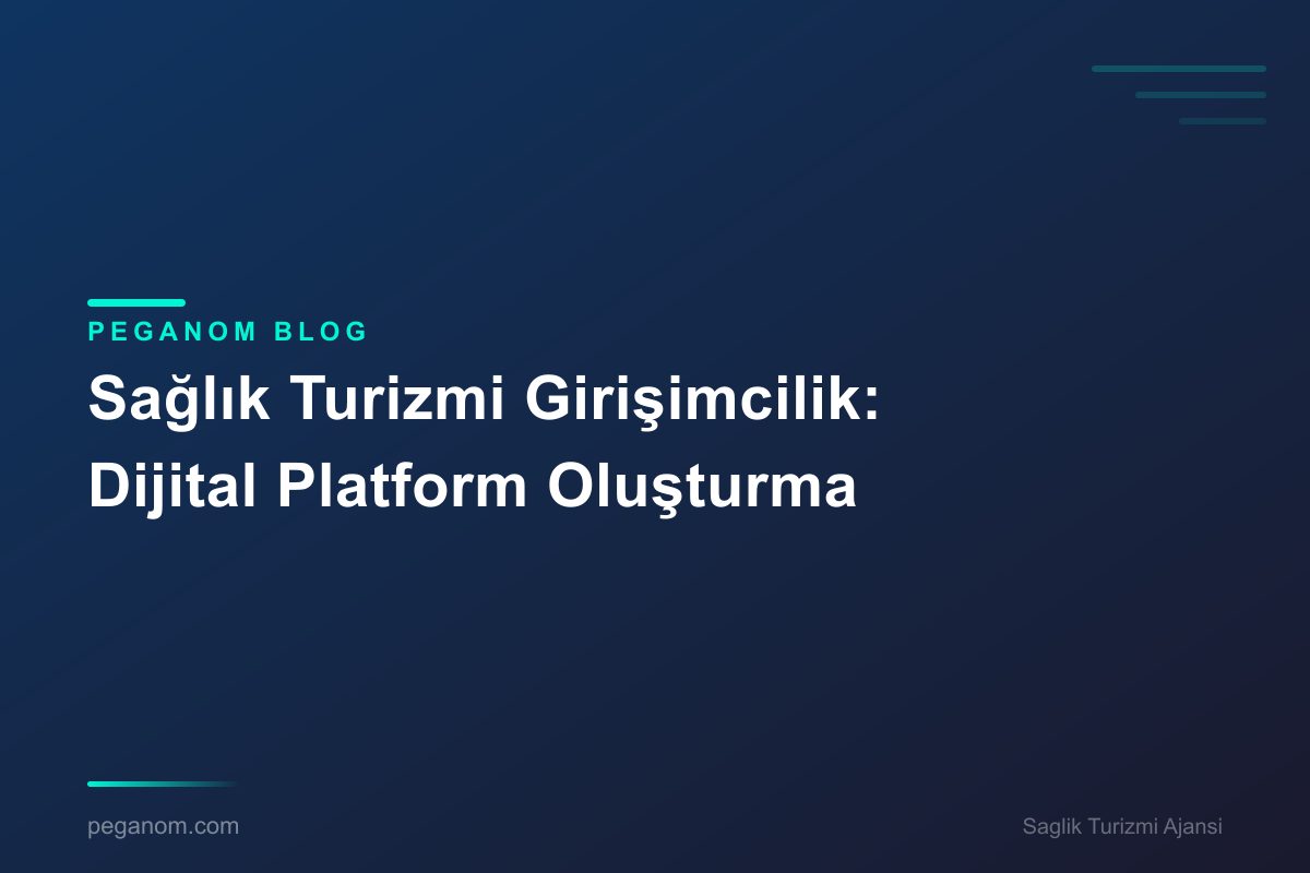 Sağlık Turizmi Girişimcilik: Dijital Platform Oluşturma