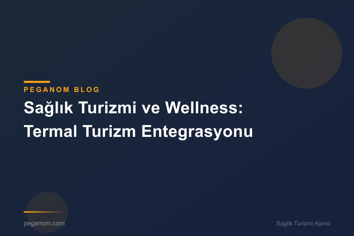 Sağlık Turizmi ve Wellness: Termal Turizm Entegrasyonu