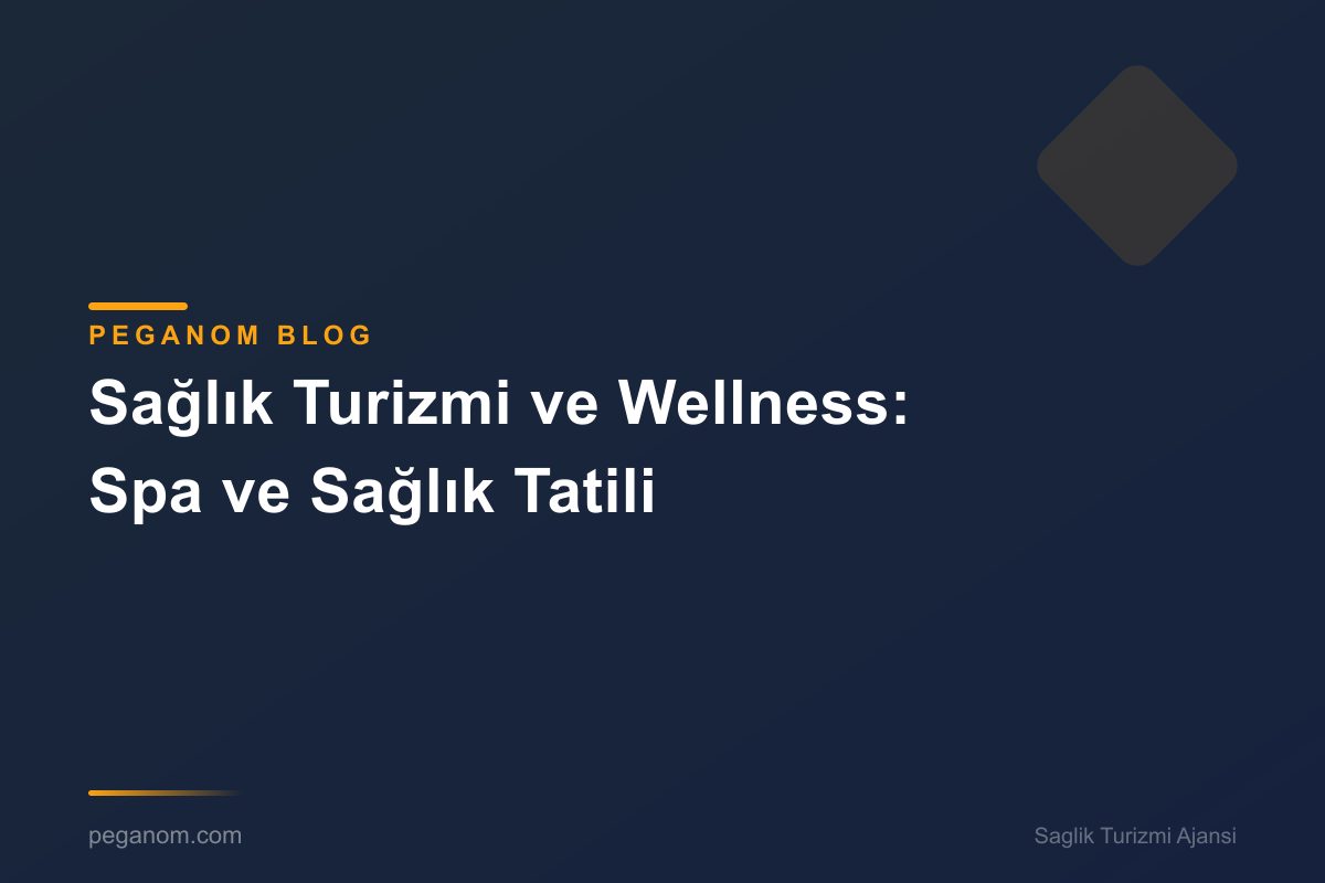 Sağlık Turizmi ve Wellness: Spa ve Sağlık Tatili