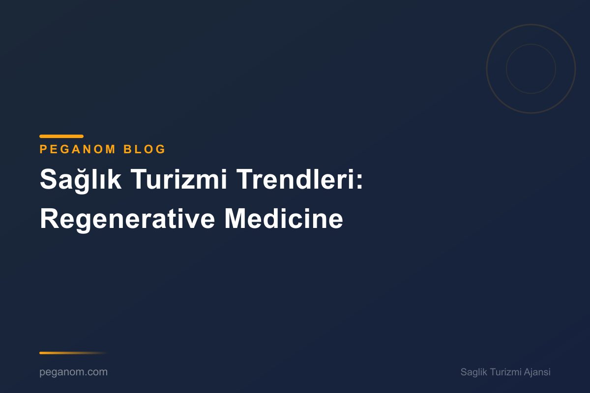 Sağlık Turizmi Trendleri: Regenerative Medicine