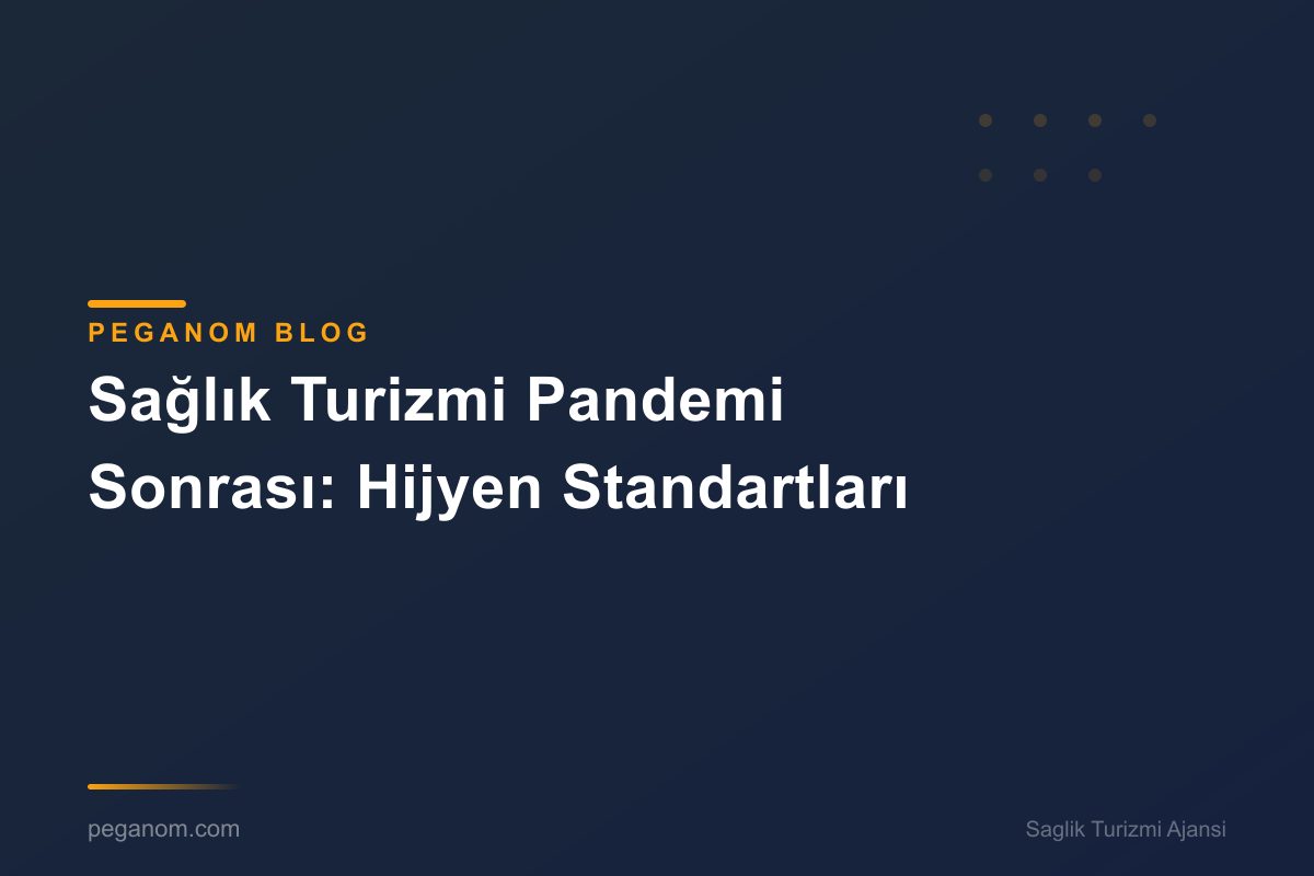 Sağlık Turizmi Pandemi Sonrası: Hijyen Standartları