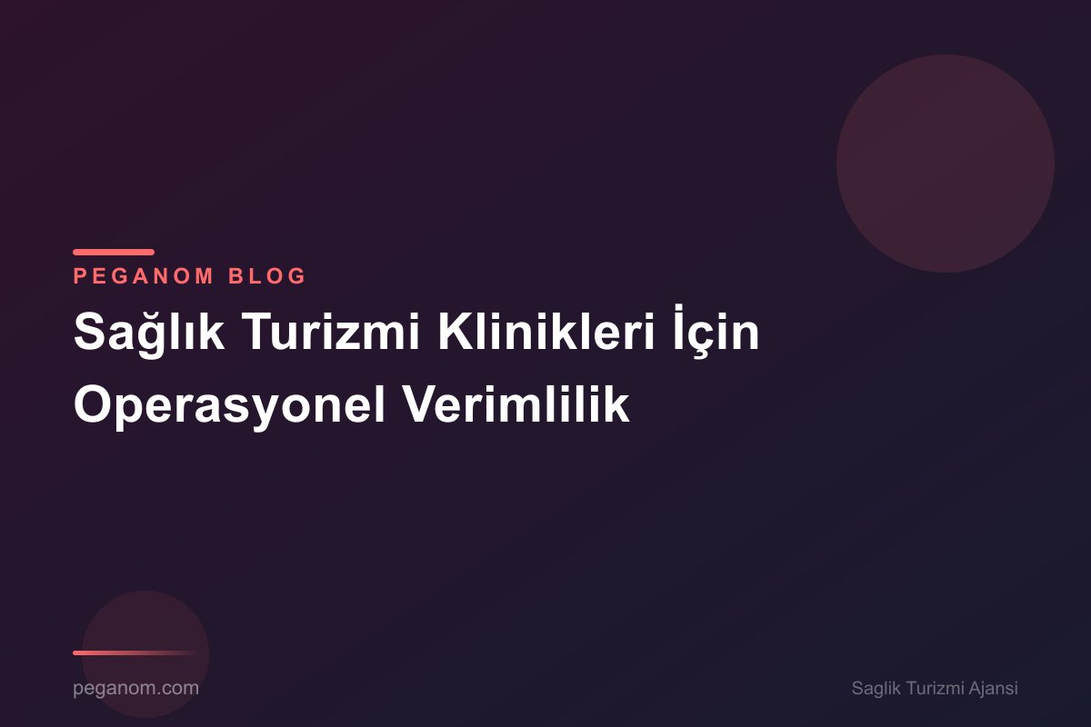 Sağlık Turizmi Klinikleri İçin Operasyonel Verimlilik
