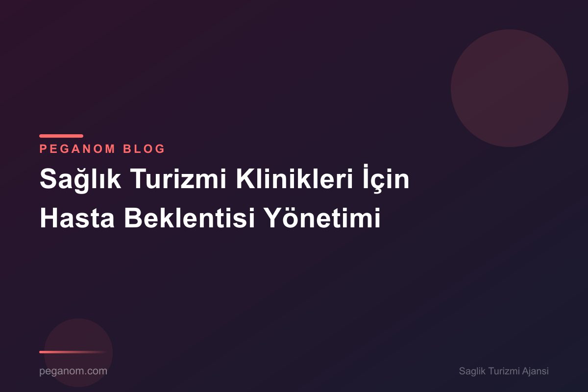 Sağlık Turizmi Klinikleri İçin Hasta Beklentisi Yönetimi