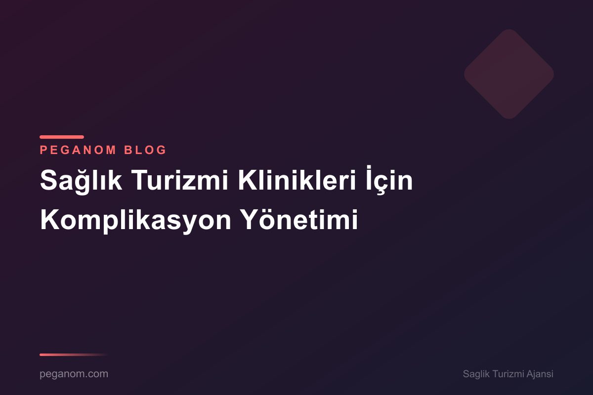 Sağlık Turizmi Klinikleri İçin Komplikasyon Yönetimi