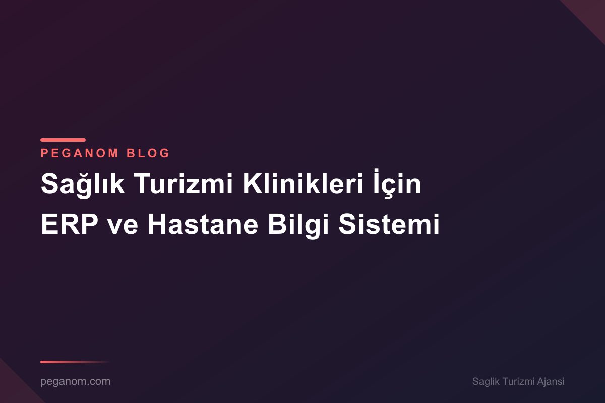 Sağlık Turizmi Klinikleri İçin ERP ve Hastane Bilgi Sistemi
