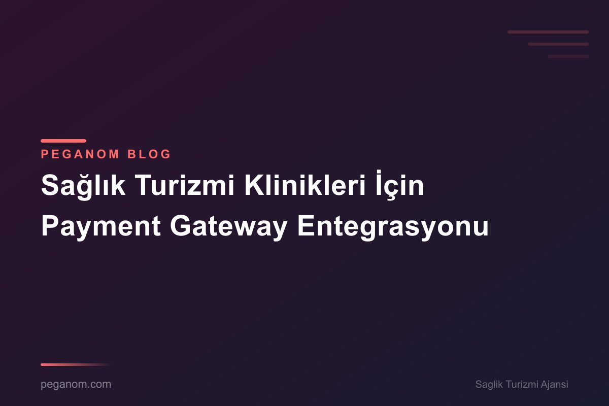 Sağlık Turizmi Klinikleri İçin Payment Gateway Entegrasyonu