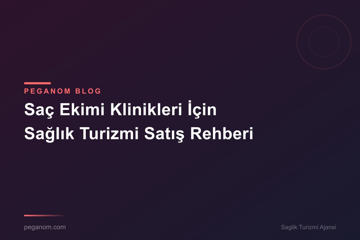 Saç Ekimi Klinikleri İçin Sağlık Turizmi Satış Rehberi