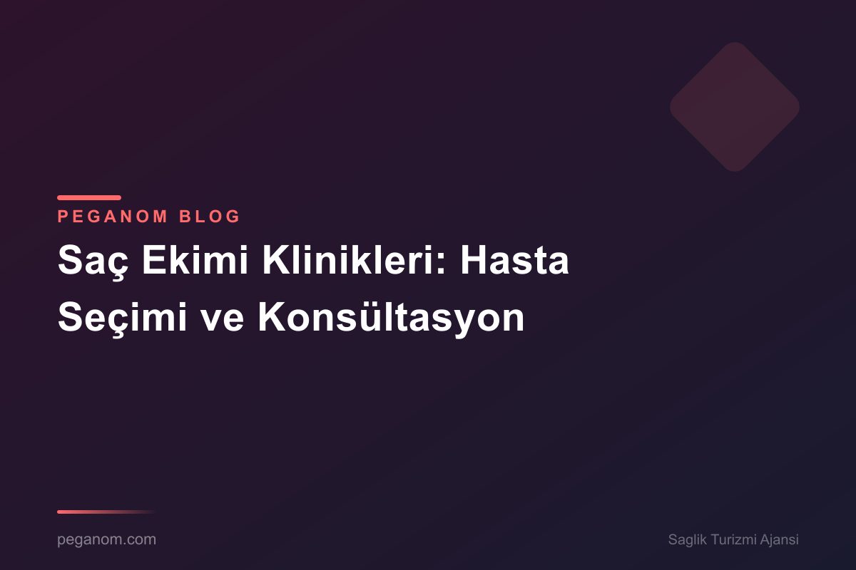 Saç Ekimi Klinikleri: Hasta Seçimi ve Konsültasyon