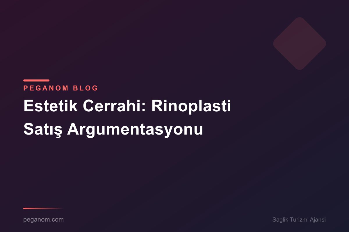 Estetik Cerrahi: Rinoplasti Satış Argumentasyonu