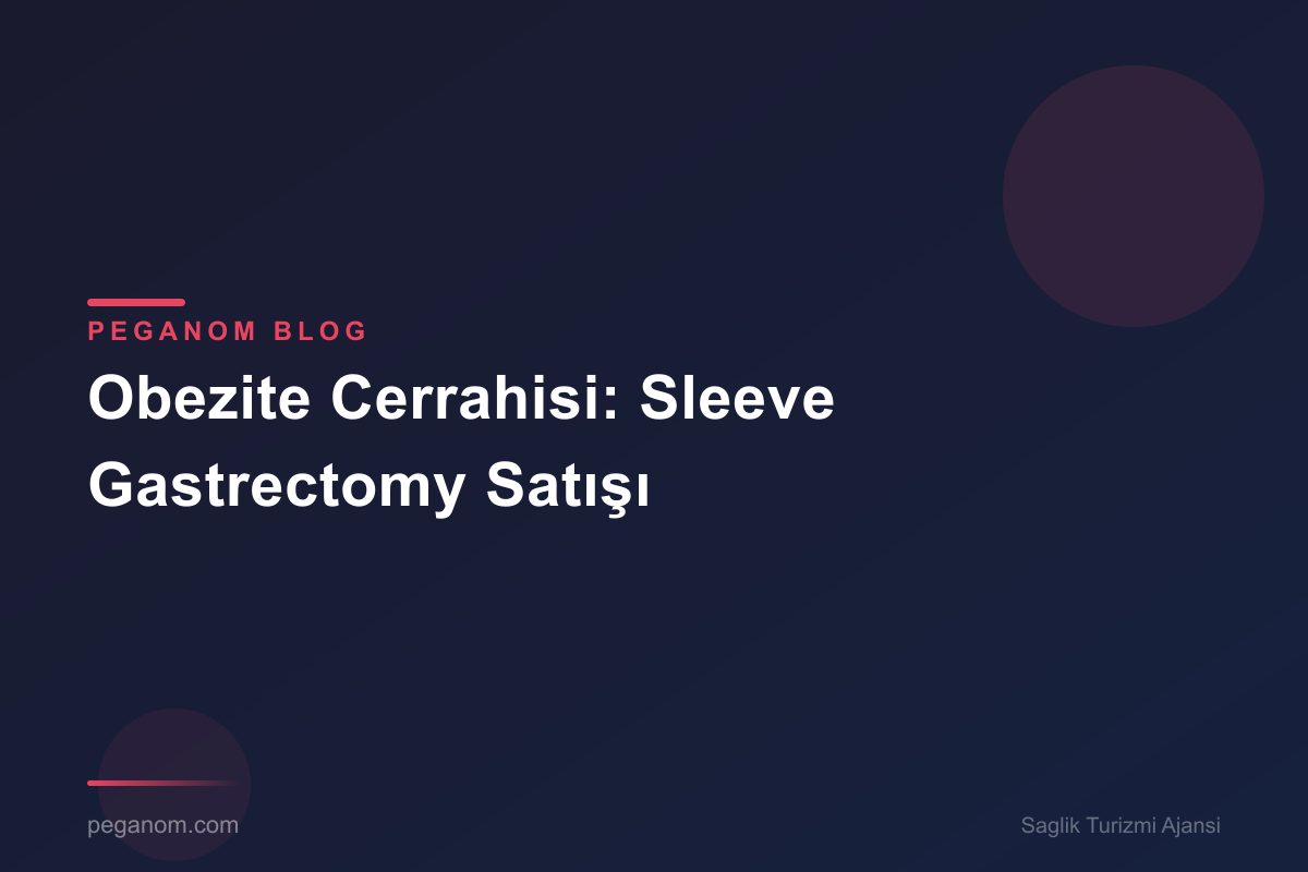 Obezite Cerrahisi: Sleeve Gastrectomy Satışı