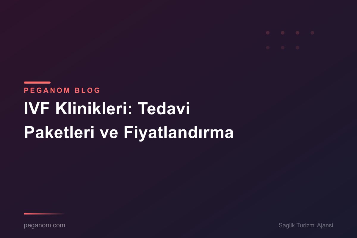 IVF Klinikleri: Tedavi Paketleri ve Fiyatlandırma